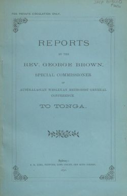 Reports by the Rev. George Brown, special commissioner of Australasian Wesleyan Methodist General Conference to Tonga.