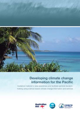 Developing climate change information for the Pacific : guidance material to raise awareness and facilitate sectoral decision-making using science-based climate change information and services
