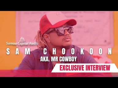 Exclusive Interview with Mr Cowboy Sam Chookoon 16 MAR 2023 Samoa Capital Radio