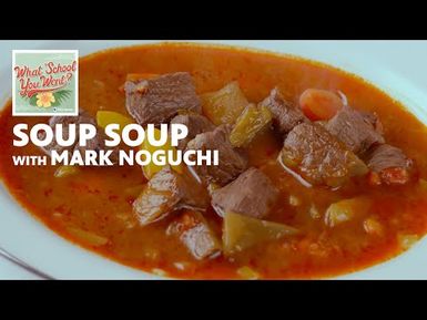 Soup Soup (with Mark Noguchi) | WHAT SCHOOL YOU WENT?