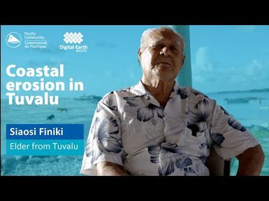 Digital Earth Pacific and coastal erosion in Tuvalu: Watch Siaosi Finiki, an elder from Tuvalu