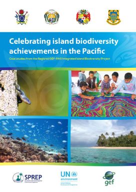 Celebrating island biodiversity achievements in the Pacific: case studies from the GEFPAS Integrated Island Biodiversity Project