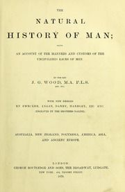 The natural history of man : being an account of the manners and customs of the uncivilized races of men/ by J.G. Wood