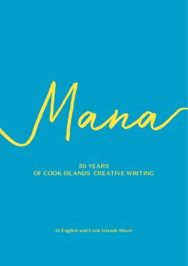 Mana: 50 years of creative Cook Islands writing in English and Cook Islands Maori