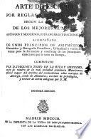 Arte de escribir por reglas y con muestras, : segun la doctrina de los mejores autores antiguos y modernos, estrangeros y nacionales, : acompañado de unos principios de aritmética, gramática y ortografia castellana, urbanidad y varios sistemas para la formacion y enseñanza de los principales caractéres que se usan en Europa