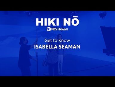 Get to Know: Isabella Seaman | HIKI NŌ on PBS Hawai‘i