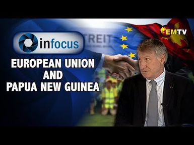 InFocus Episode 15 - European Union and PNG