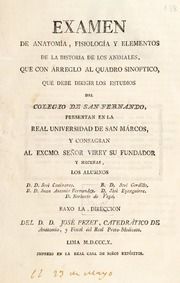 Examen de anatomía, fisiología y elementos de la historia de los animales, que con arreglo al quadro sinoptico : que debe dirigir los estudios del Colegio de San Fernando, presentan en la Real Universidad de San Márcos ... los alumnos D.D. José Canizares. B.D. José Gordillo. B.D. Juan Antonio Fernandez. D. José Eyzaguirre. D. Norberto de Vega. Baxo la direccion del D.D. José Pezet