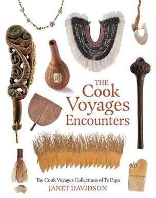 The Cook Voyages Encounters: The Cook Voyages Collections of Te Papa