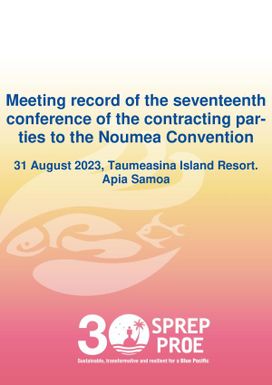 Meeting Record of the Seventeenth Conference of the Contracting Parties to the Noumea Convention 2023. 31 August 2023. Taumeasina Island Resort. Apia, Samoa