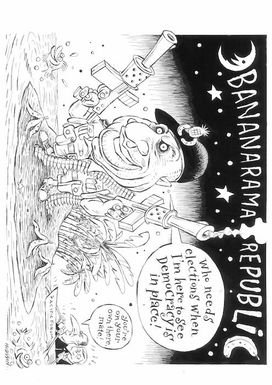 "Who needs elections when I'm here to see democracy is in place!" "You're on your own there, mate!" Bananarama Republic. 27 January 2009.