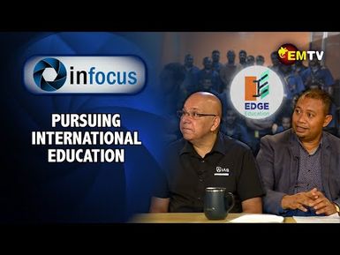 Infocus Episode 23- Pursuing International Education