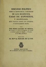 Discurso politico sobre la importancia, y necesidad de los hospicios, casas de expósitos, y hospitales, que tienen todos los estados, y particularmente España