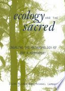 Ecology and the sacred : engaging the anthropology of Roy A. Rappaport