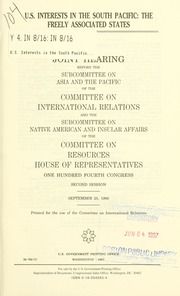 U.S. interests in the South Pacific : the Freely Associated States : joint hearing before the Subcommittee on Asia and the Pacific of the Committee on International Relations and the Subcommittee on Native American and Insular Affairs of the Committee on Resources, House of Representatives, One Hundred Fourth Congress, second session, September 25, 1996