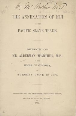 The annexation of Fiji and the Pacific slave trade : speech of Mr. Alderman McArthur, M.P., in the House of Commons, on Tuesday, June 13, 1873