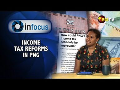 Infocus Episode 19 - How could PNG’s income tax schedule be Improved