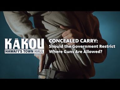 Concealed Carry: Should the Government Restrict Where Guns Are Allowed? | KĀKOU: Hawaiʻi's Town Hall