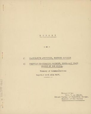 Report on 1) Co-operative activities, Northern Division, 2) Christian Co-operative Movement, North-East Coast Diocese of New Guinea : summary of recommendations together with area maps / prepared by Rev. W.A. Clint.