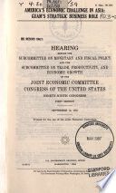 America's economic challenge in Asia : Guam's strategic business role : hearing before the Subcommittee on Monetary and Fiscal Policy and the Subcommittee on Trade, Productivity, and Economic Growth of the Joint Economic Committee, Congress of the United States, Ninety-ninth Congress, first session, September 10, 1985