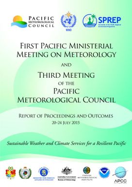 First Pacific Ministerial Meeting on Meteorology and Third Meeting of the Pacific Meteorological Council (PMC)- Report of proceedings and outcomes 20-24 July 2015