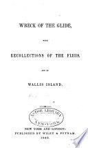 Wreck of the Glide, with recollections of the Fijiis, and of Wallis Island