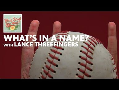 What's in a Name? (with Lance Threefingers) | WHAT SCHOOL YOU WENT?