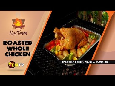 KaiTaim Episode 3, 2023 | TB Roasted Whole Chicken