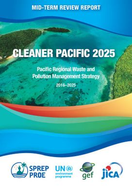 Cleaner Pacific 2025: Pacific Regional Waste and Pollution Management Strategy 2016-2025, Mid-term Review Report