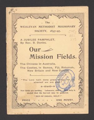 Our mission fields : the Chinese in Australia, the coolies in Samoa, Fiji, Rotumah, New Britain and New Guinea / by B. Danks.