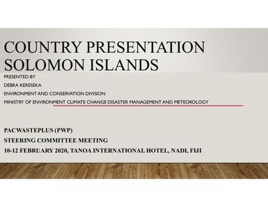 PacWastePlus steering committee meeting, 10-12 February 2020, Apia, Samoa : Country presentation - Solomon Islands