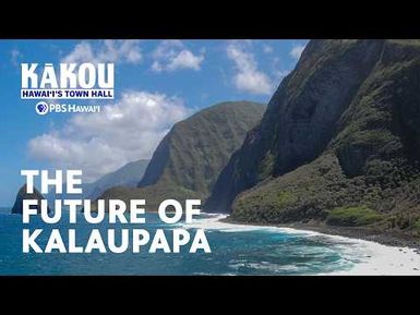 The Future of Kalaupapa | KĀKOU: Hawaiʻi’s Town Hall