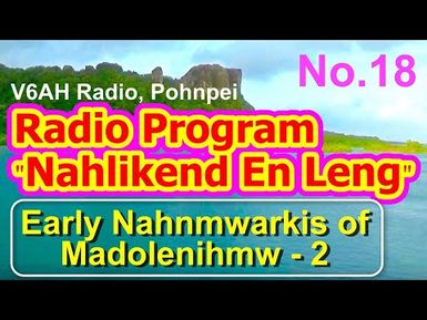 Nahlikend En Leng Radio Program 18, "Early Nahnmwarkis of Madolenihmw (2)"