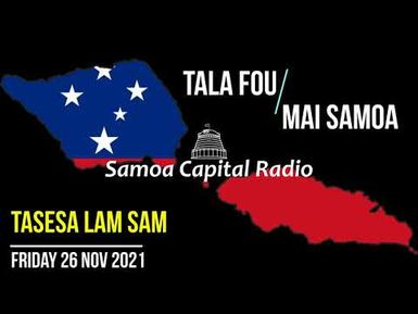Tala mai Samoa - (26 NOV 2021) - Samoa Capital Radio