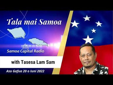 Tala mai Samoa - 20_06_2022 - Samoa Capital Radio