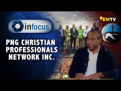 InFocus Episode 27- PNG Christian Professionals Network Inc. (PNGCPN)