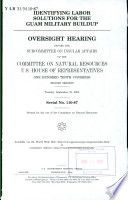 Identifying labor solutions for the Guam military buildup : oversight hearing before the Subcommittee on Insular Affairs of the Committee on Natural Resources, U.S. House of Representatives, One Hundred Tenth Congress, second session, Tuesday, September 23, 2008