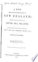 A ride through the disturbed districts of New Zealand; together with some account of the South sea islands. Being selections from the journals and letters of Lieut. the Hon. Herbert Meade, R. N