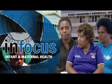 Infocus Episode 17- Infant and Maternal Health in PNG