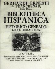 Gerhardi Ernesti de Franckenau, equit. danic. Bibliotheca hispanica historico-genealogico-heraldica