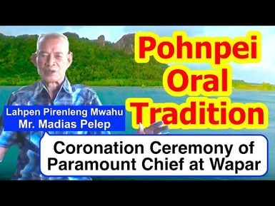 Account of the Coronation Ceremony of Paramount Chief (Nahnmwarki) at Wapar, Pohnpei