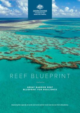 Reef blueprint. Great barrier reef blueprint for resilience.
