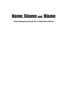 ["Name, Shame and Blame: Criminalising Consensual Sex in Papua New Guinea"]