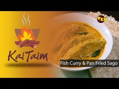 KAI TAIM - EPISODE 16 | Cooking with Local Flavors: Fish Curry & Pan-Fried Sago