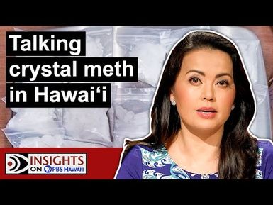 Crystal Meth: Still Hawaiʻi’s Most Illicit Drug | INSIGHTS ON PBS HAWAIʻI