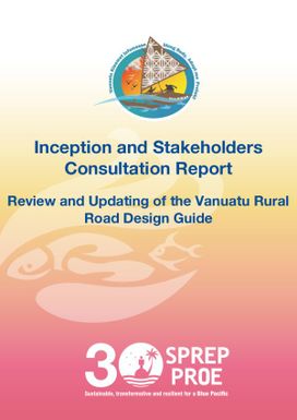 Inception and Stakeholders Consultation Report : Review and Updating of the Vanuatu Rural Road Design Guide