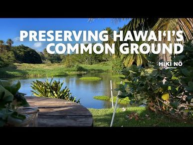 Preserving Hawai‘i's Common Ground | HIKI NŌ - PBS HAWAIʻI