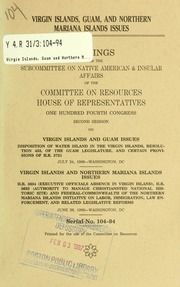 Virgin Islands, Guam, and Northern Mariana Islands issues : hearings before the Subcommittee on Native American & Insular Affairs of the Committee on Resources, House of Representatives, One Hundred Fourth Congress, second session, on Virgin Islands and Guam issues ... Resolution 433 ... H.R. 3721, July 24, 1996--Washington, DC; Virgin Islands and Northern Mariana Islands issues, H.R. 3634 ... H.R. 3635 ... June 26, 1996--Washington, D.C