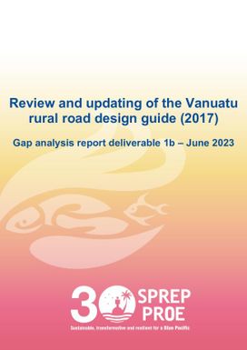 Review and Updating of the Vanuatu Rural Road Design Guide (2017) - Gap Analysis Report Deliverable 1b: June 2023