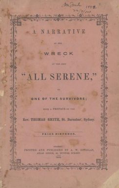 A narrative of the wreck of the ship All Serene / by one of the survivors ; with a preface by Thomas Smith.